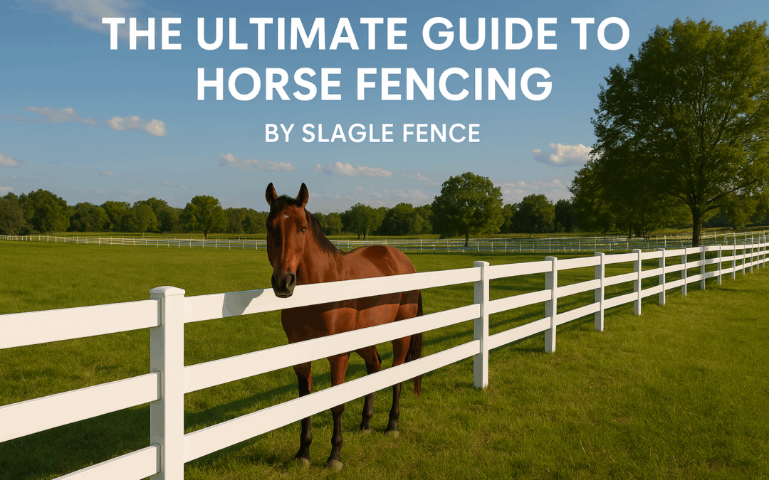The Ultimate Guide to Horse Fencing by Slagle Fence